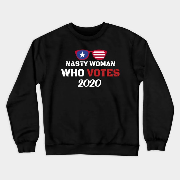 Nasty Woman Who Votes 2020 - Proud Nasty Woman Who Votes Crewneck Sweatshirt by WassilArt